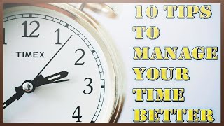 10 Tips To Manage Your Time Better