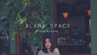 Taylor Swift - Blank Space (cover by inging)