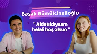 Başak Gümülcinelioğlu: " Aldatıldıysam Helali Hoş Olsun! "