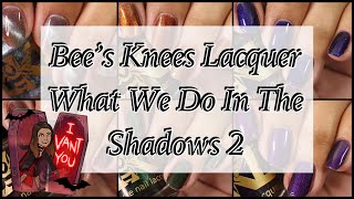 Bees Knee's Lacquer || What We Do In the Shadows 2 Paid/PR