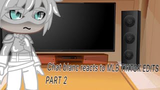 CHAT BLANC REACTS TO MLB TIKTOK EDITS | MLB/MIRACULOUS LADYBUG GACHA CLUB | GCRV | PART 2 | (2/3)