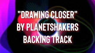 Drawing Closer by PlanetShakers [Backing Track]