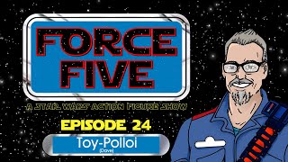 FORCE FIVE - A Star Wars Action Figure Show - Episode 24 - Toy Polloi