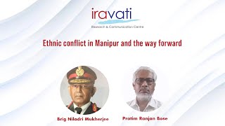 Manipur Violence | Brig Niladri Mukherjee (Retd), CENERS-K | Pratim Ranjan Bose, IRCC