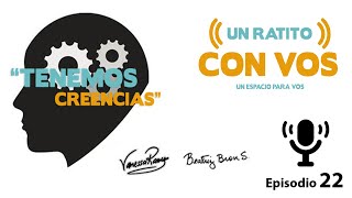 Creencias - Un Ratito con VOS - Episodio 22