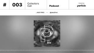 Particle Collectors Call Podcast 003: Jake Fried