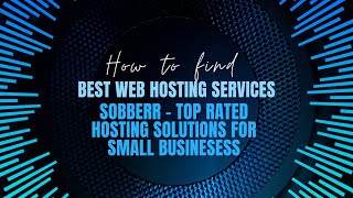 How to find best Web Hosting Services? Sobberr - Top rated Hosting Solutions For Small Businesess