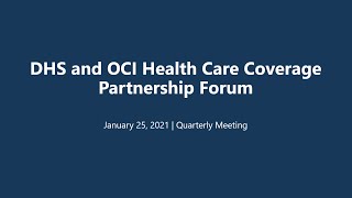 OCI DHS Health Care Coverage Partnership Forum - Quarterly Meeting | January 25, 2021