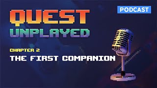 Quest Unplayed Chapter 2 - The First Companion