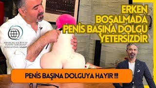 Penis Başı Dolgusu Erken Boşalma Tedavisinde Çok Yetersiz Bir Uygulamadır !!! Dikkat ...