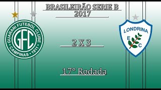 Guarani 2 x 3 Londrina - 17° Rodada - Brasileirão Série B - 2017