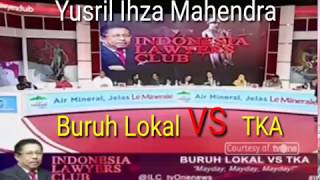 ILC Buruh Lokal Vs TKA,  Yusril Ihza Mahendra : Perpres No 20 th 2018 Lawan Dengan Intelektual