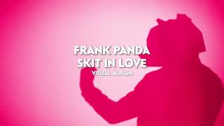 SKIT IN LOVE - FRANK PANDA