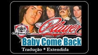 Player 1977 Baby Come Back  (  Tradução Extend. )