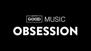 whatsGOOD Music—Obsession