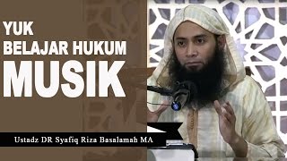 Benarkah Musik Itu HARAM ? - Ustadz Syafiq Reza Basalamah