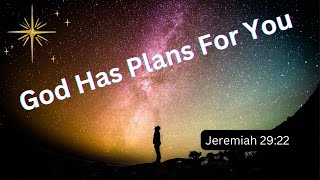 God has plans for you - Jeremiah 29:22