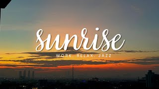 HAPPY MORNING I RELAXING JAZZ MUSIC I JAKARTA VIEW I COFFEE I WORK DAY I REAL SUNRISE