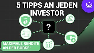 5 TIPPS AN JEDEN INVESTOR – MAXIMALE RENDITE AN DER BÖRSE