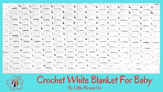 CROCHET NICE WHITE BLANKET FOR BABY By Little Flower Handmade Va