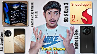 Snapdragon 8 Gen 3 ! Realme 11 Pro Plus ! Oneplus 11 Jupiter Edition ! Samsung Triple Fold ! Ep.- 11