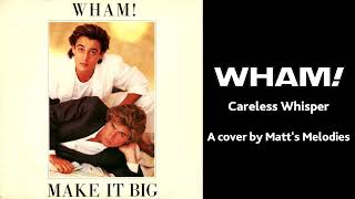 Careless Whisper (Wham!) - Vocal Cover by Matt