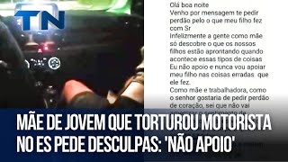 Mãe de jovem que torturou motorista no ES pede desculpas: 'Não apoio'