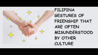 SOME FILIPINA GESTURES OF FRIENDSHIP THAT ARE OFTEN MISUNDERSTOOD BY OTHER CULTURES