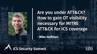 How to Gain OT Visibility Necessary for MITRE ATT&CK for ICS Coverage- SANS ICS Security Summit 2021