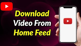 How To Download Any YouTube Video Directly From Home Feed in YouTube App