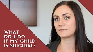 What Do I Do If My Child Is Suicidal? | Suicide Prevention