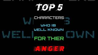 TOP 5 CHARACTER WHO ARE WELL KNOWN FOR THEIR ANGER😠😡