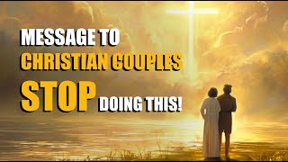 MESSAGE TO CHRISTIAN COUPLES - Stop Doing This! Few Will Tell You