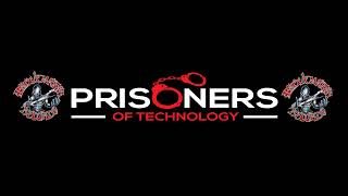 Prisoners Of Technology Live Stream