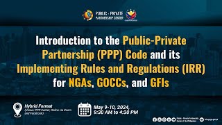 Introduction to the Public-Private Partnership (PPP) Code and its IRR for NGAs, GOCCs, and GFIs