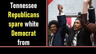 Tennessee Republicans spare white Democrat from expulsion: report