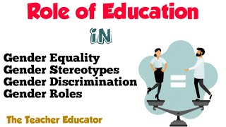 Role of Education in Gender Equaliy, Gender Stereotyping and Discrimination