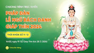 🔴[TRỰC TIẾP] Pháp đàn lễ Ngũ Bách Danh - Giáp Thìn 2024 | Thời khóa số 11/12