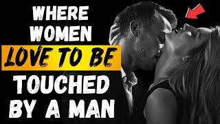 A Woman Cannot Resist Man’s Touch In These 9 Places |  Places Most Guys Miss (But Now You Won't)