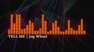 Tell Me (House Music) | Jog Wheel