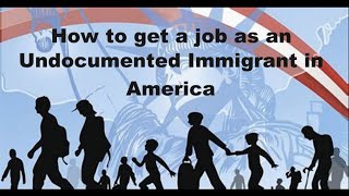 How to get a job as an undocumented immigrant in America