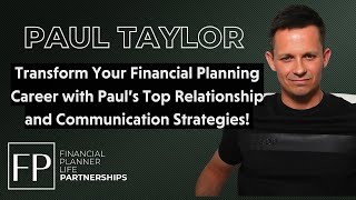 How to Elevate Your Financial Planning Career with Paul Taylor's Expert Advice