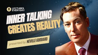 Neville Goddard - INNER TALKING Creates Reality