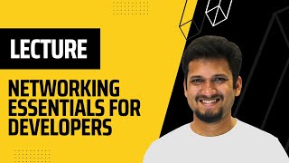 Networking Essentials For Developers - Lecture