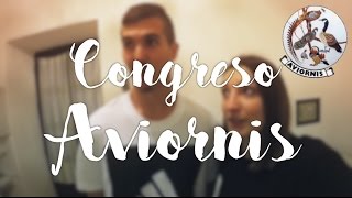 Avetropic en el Congreso de Aviornis 2017 | Vlog