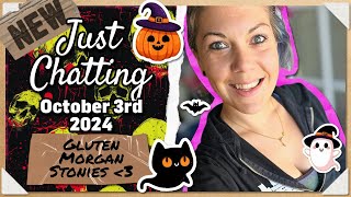 Gluten Morgan Stonies 🥰 | Just Chatting: October 3rd 2024