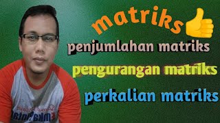 Matriks | Penjumlahan Pengurangan dan Perkalian Matriks