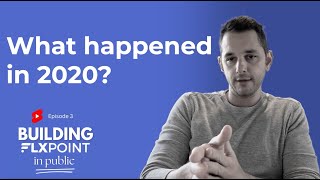 What happened in 2020? - Episode 3 of Building Flxpoint in Public Series