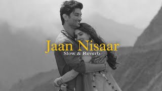 Jaan Nisaar { Slow & Reverb } Arijit Singh || Lofi Music || VIBEY TRACKS