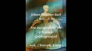 Johann Sebastian Bach (1685 - 1750) - Aria Da capo BWV 988 z Wariacji Goldbergowskich